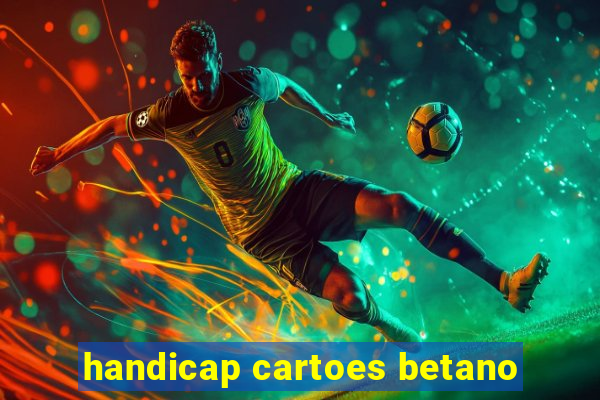 handicap cartoes betano